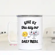 Give Us Our Daily Meds Travel Cup