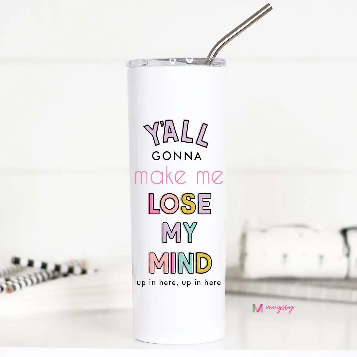 Y'all Gonna Make Me Lose My Mind Tall Travel Cup